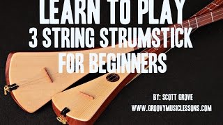 Beginners 3 String Strumstick Lessons Tuned GDG Intro Scott Grove [upl. by Dalton713]