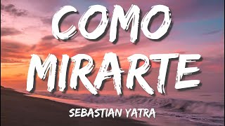 Sebastián Yatra – Cómo Mirarte Letras  Lyrics [upl. by Isabea]