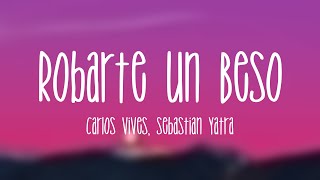 Robarte un Beso  Carlos Vives Sebastian Yatra Lyrics Video [upl. by Ihteerp]