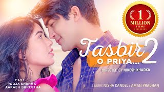 O PRIYA TASBIR 2  Nisha Kandel  Aman Pradhan ft Pooja Sharma  Aakash Shrestha Official MV [upl. by Mahoney915]