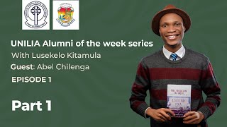 UNILIA Alumni of the Week Series  EP 1  With Abel Chilenga  PART 1 [upl. by Naivat]