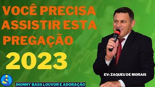 VOCÊ PRECISA ASSISTIR ESTA PREGAÇÃO  EV ZAQUEU DE MORAIS PREGAÇÃO2023 [upl. by Ovatsug868]