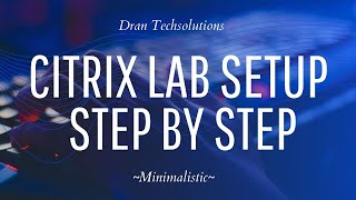 Citrix Lab Setup  Step by Step  Simple [upl. by Guild]