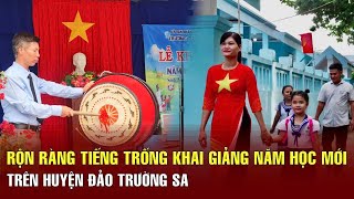 Rộn ràng tiếng trống khai giảng năm học mới trên huyện đảo Trường Sa [upl. by Ferdinana348]