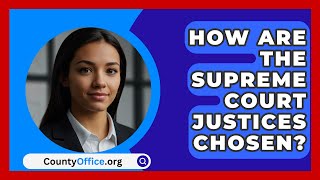 How Are The Supreme Court Justices Chosen  CountyOfficeorg [upl. by Gehlbach546]