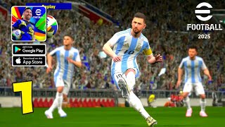 eFootball 2025 Mobile Gameplay Walkthrough Part 1 Android iOS [upl. by Tedd]