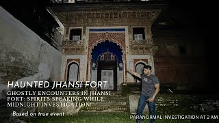 Ghost Hunting at Jhansi Fort  Most Haunted Spots यहाँ के राजा की आत्मा ने हमे जाने को कहा ghost [upl. by Yuk]