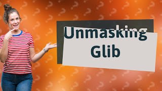 What is an example of glib [upl. by Stortz]