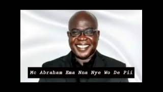 Mc Abraham  Ema Nna Nye Wo De Pii [upl. by Enitnelav520]