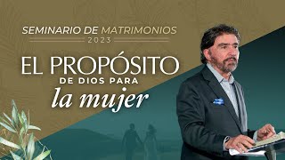 El Propósito de Dios para la Mujer  Seminario de Matrimonios 2023  Dr Armando Alducin [upl. by Adilen]