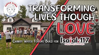 Transforming Lives Through Love A Powerful Charity Water Feature Build for Isaiah 117 House [upl. by Anipsed674]