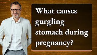 What causes gurgling stomach during pregnancy [upl. by Nimocks]