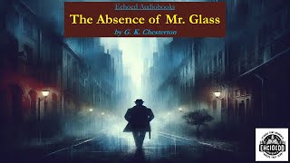 Audiobook The Absence of Mr Glass by G K Chesterton audiobookfree classicliterature mystery [upl. by Laehcar]