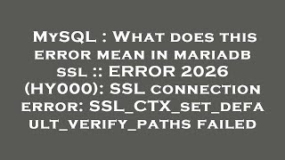 MySQL  What does this error mean in mariadb ssl  ERROR 2026 HY000 SSL connection error SSLCT [upl. by Sairtemed]