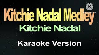 Kitchie Nadal Medley  Kitchie Nadal Karaoke Version [upl. by Nata]