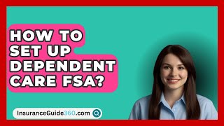 How To Set Up Dependent Care FSA  InsuranceGuide360com [upl. by Errecart]