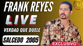 FRANK REYES VERDAD QUE DUELE  EN SALCEDO 2005 LUZMUSICALHD [upl. by Essile508]