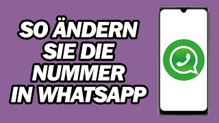 So Ändern Sie Die Nummer in WhatsApp  WhatsApptelefonnummer Ändern [upl. by Nauaj]