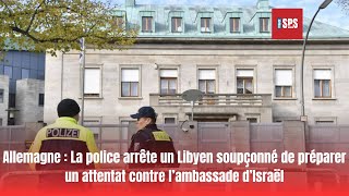 Allemagne La police arrête un Libyen soupçonné de préparer un attentat contre l’ambassade d’Israël [upl. by Jun]