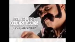 Jhon Jairo Perez  El Ques ques ques Full HP [upl. by Eiahpets]