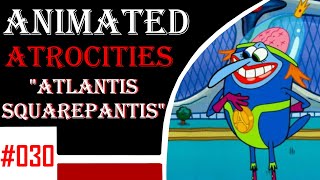 Animated Atrocities 030  quotAtlantis Squarepantisquot Spongebob [upl. by Seleta]