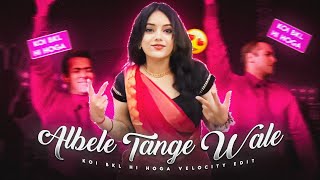 ALBELE TANGE WALE  ALBELE TANGE WALE VELOCITY EDIT  KOI BKL HI HOGA VELOCITY EDIT [upl. by Hbaruas]