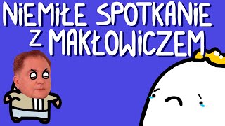 NIEMIŁE SPOTKANIE Z MAKŁOWICZEM [upl. by Bent641]