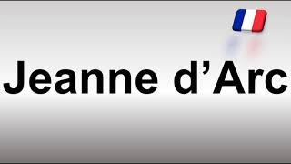 How to Pronounce Jeanne d’Arc [upl. by Thgiled]