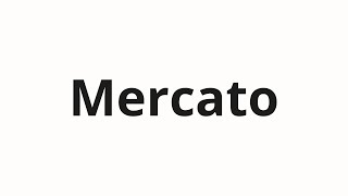 How to pronounce Mercato [upl. by Liliane329]