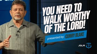 YOU Need to walk WORTHY of the LORD  Curry Blake [upl. by Dijam675]