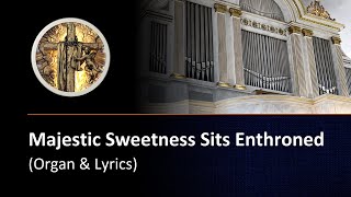 Majestic Sweetness Sits Enthroned organ amp lyrics [upl. by Airuam]