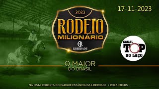 RODEIO MILIONÁRIO 2023 O MAIOR DO BRASIL  ESTÂNCIA LIBERDADE  ROLANTE  RS [upl. by Llertac515]