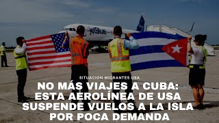 NO MÁS VIAJES A CUBA ESTA AEROLÍNEA NORTEAMERICANA SUSPENDE SUS VUELOS A LA ISLA POR POCA DEMANDA [upl. by Wandis]