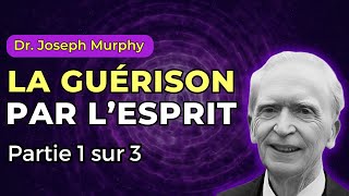 Dr Joseph Murphy  La Guérison par lEsprit  Partie 1 sur 3 [upl. by Cormier]