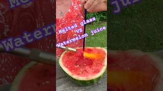 Molten glass vs Watermelon Juice [upl. by Bev]