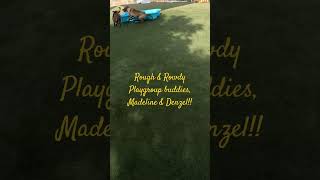 Rough amp Rowdy Playgroup buddies Madeline amp Denzel [upl. by Reiser]