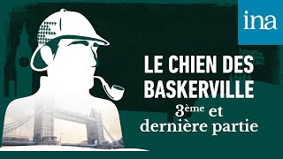 Les Enquêtes de Sherlock Holmes  quotLe Chien des Baskervillequot  3ème et dernière partie  Podcast INA [upl. by Ecienahs715]