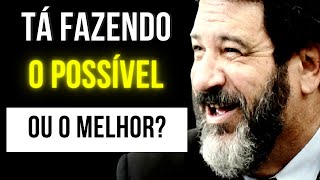 TÁ FAZENDO O POSSÍVEL OU O MELHOR Mário Sérgio Cortella MOTIVACIONAL [upl. by Elohcim20]