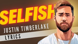 Justin Timberlake  Selfish Lyrics [upl. by Enyamert10]