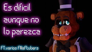 Lo Dificil De Ser FNaFTUBER  ftvarios FNaFtubers [upl. by Lladnor]