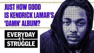 Just How Good Is Kendrick Lamars DAMN Album  Everyday Struggle [upl. by Spearing]