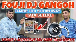 FOUJI DJ GANGOH  KAISE KI SHURUWAT DJ  DJ SE LEKAR SPEAKERS 🔊 ACCESSORIES SALE KARNE KI JOURNEY [upl. by Ahsiekar728]