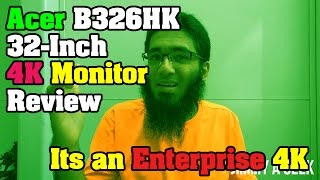 Acer B326HK 32Inch 4K Monitor Review – Its an Enterprise 4K [upl. by Miarhpe]