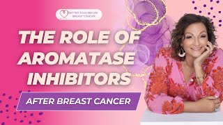 377 The Role of Aromatase Inhibitors After Breast Cancer [upl. by Enrobyalc]