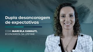 📉 Dupla Desancoragem de expectativas com Marcela Kawauti Economista da Lifetime 📈 [upl. by Nauqat]