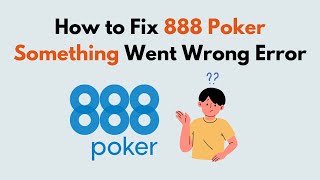 How to Fix 888 Poker Something Went Wrong Error [upl. by Ondine]