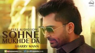 Sohne Mukhde Da Full Audio Song  Sharry Mann  Punjabi Song Collection  Speed Records [upl. by Ennoryt]