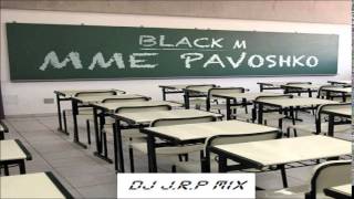 Black M  Mme Pavoshko DJ JRP Mix [upl. by Ameehsat465]