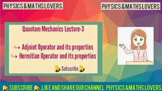 Adjoint and Hermitian Operators and their properties Quantum Mechanics Lecture3 [upl. by Einnalem]