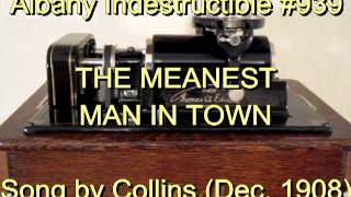 939  THE MEANEST MAN IN TOWN Song by Collins Dec 1908 [upl. by Ellered]